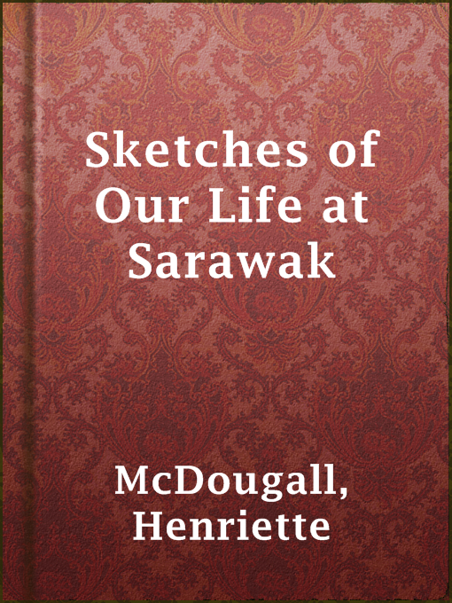 Title details for Sketches of Our Life at Sarawak by Henriette McDougall - Wait list